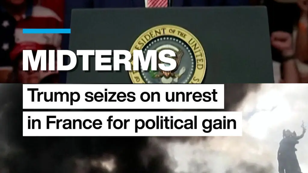 Trump Leverages French Unrest to Attack Democrats Ahead of Midterms